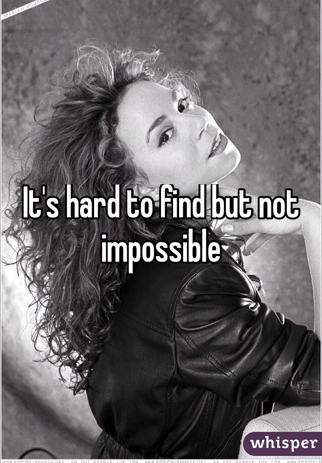 It's hard to find but not impossible 
