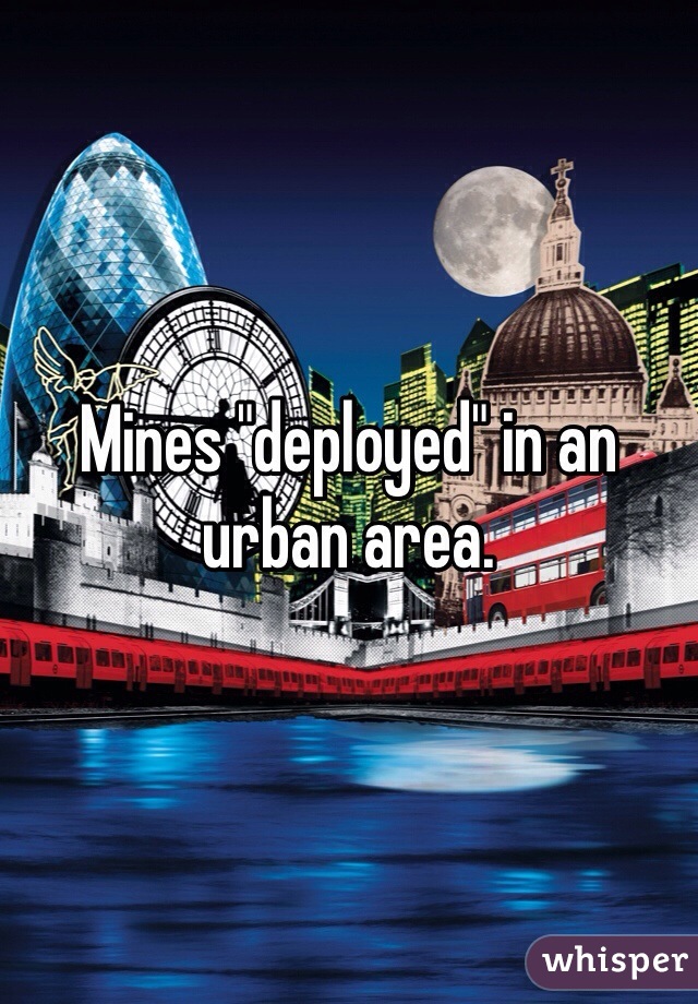 Mines "deployed" in an urban area.