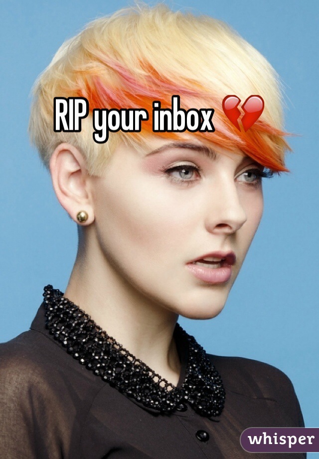 RIP your inbox 💔