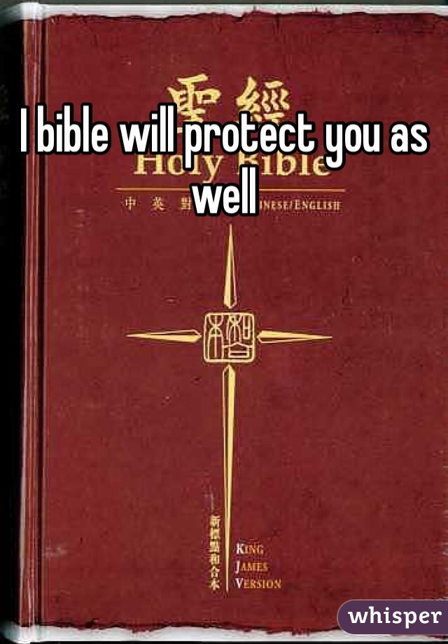 I bible will protect you as well