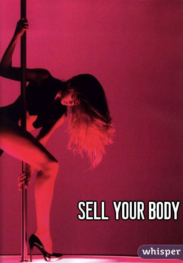 SELL YOUR BODY