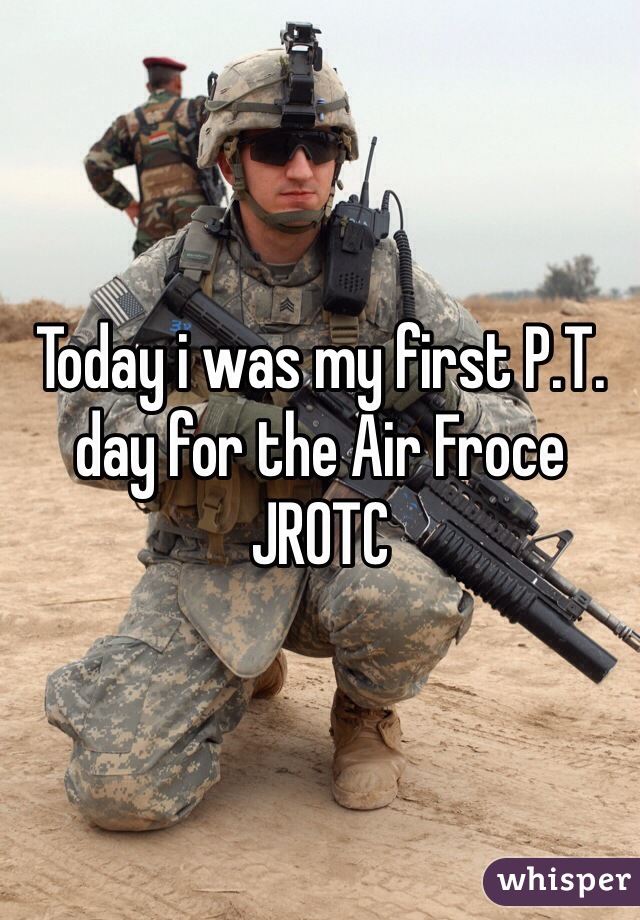 Today i was my first P.T. day for the Air Froce JROTC