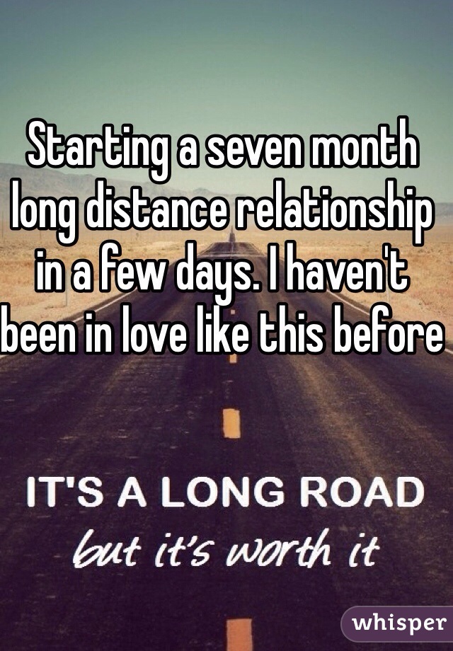 Starting a seven month long distance relationship in a few days. I haven't been in love like this before