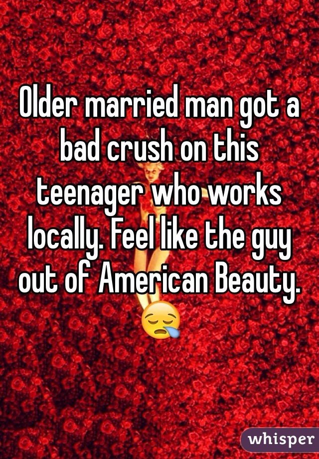 Older married man got a bad crush on this teenager who works locally. Feel like the guy out of American Beauty.
😪