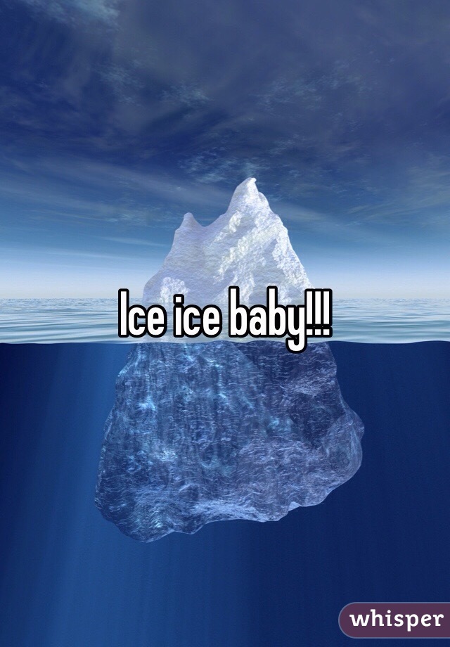 Ice ice baby!!!