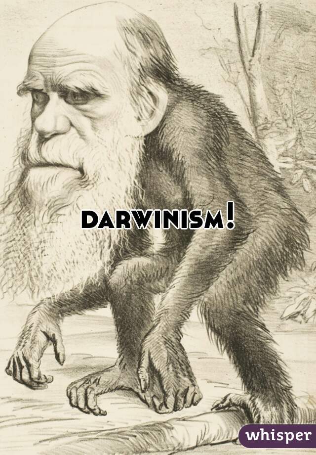 darwinism!