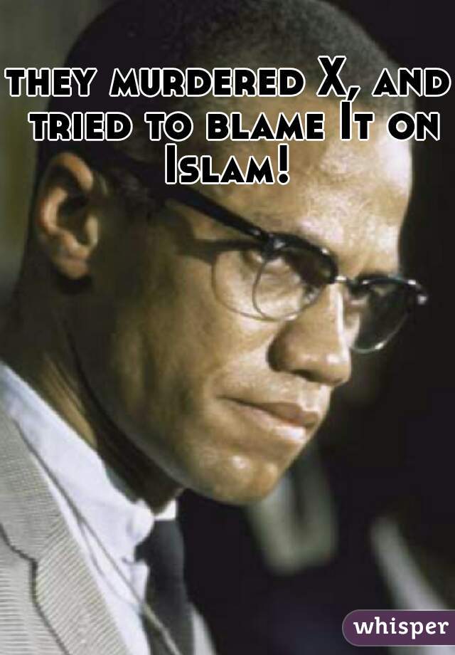 they murdered X, and tried to blame It on Islam! 