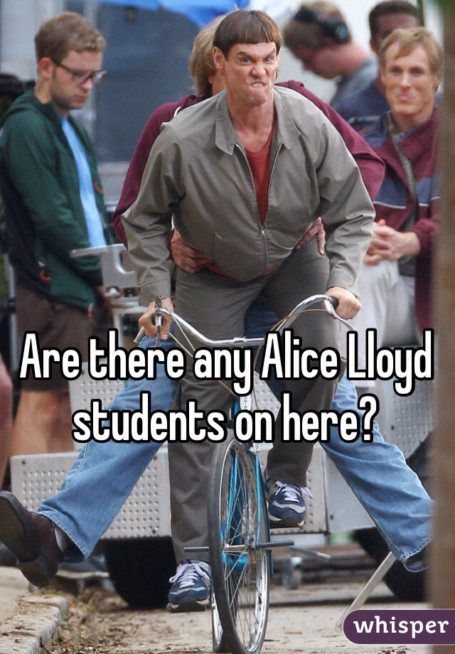 Are there any Alice Lloyd students on here?