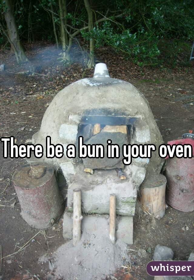 There be a bun in your oven 