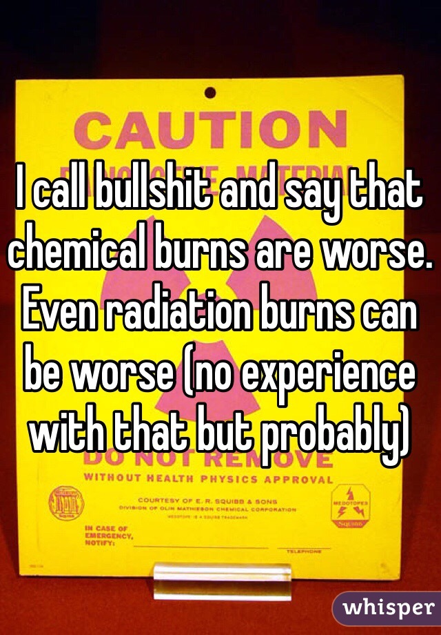 I call bullshit and say that chemical burns are worse. Even radiation burns can be worse (no experience with that but probably)