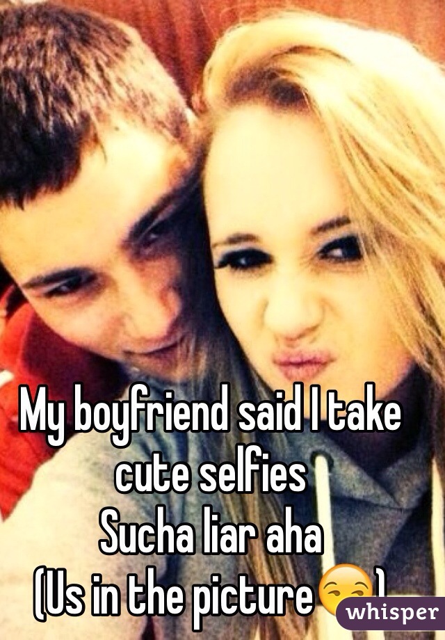 My boyfriend said I take cute selfies 
Sucha liar aha 
(Us in the picture😏)