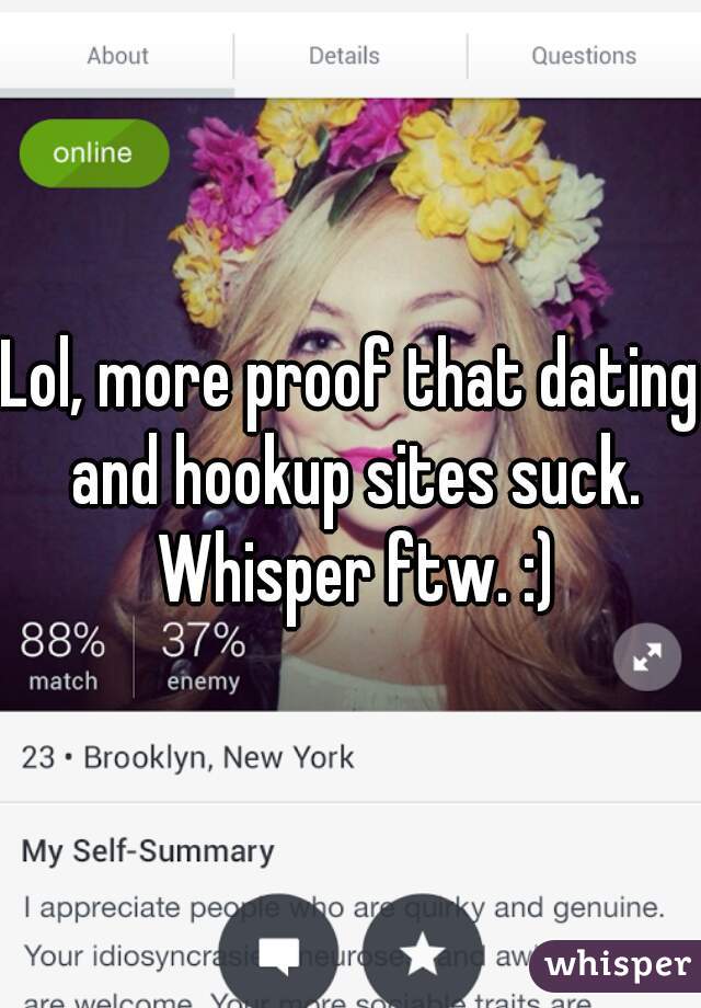 Lol, more proof that dating and hookup sites suck. Whisper ftw. :)
