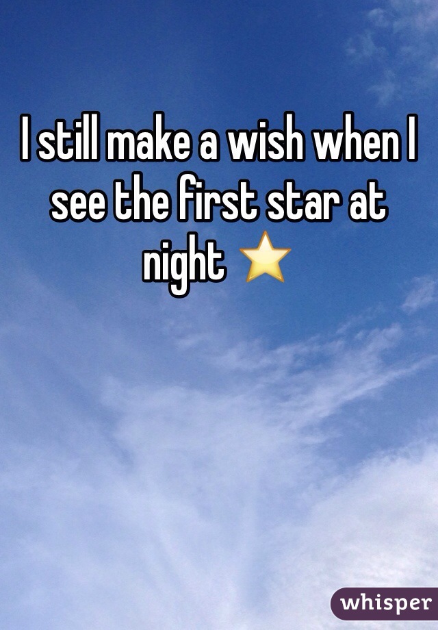 I still make a wish when I see the first star at night ⭐️