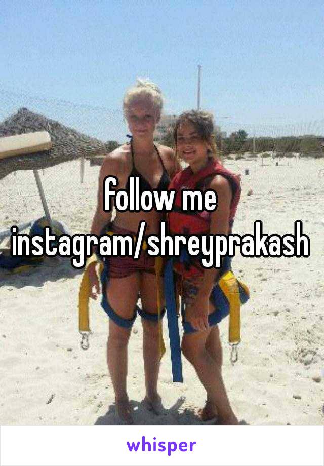 follow me
instagram/shreyprakash