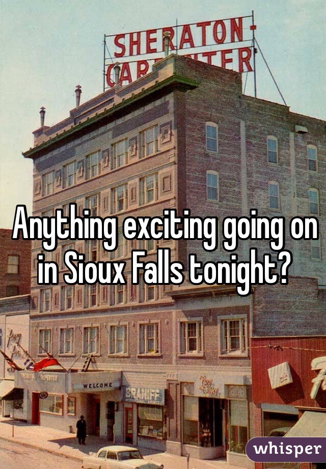 Anything exciting going on in Sioux Falls tonight?