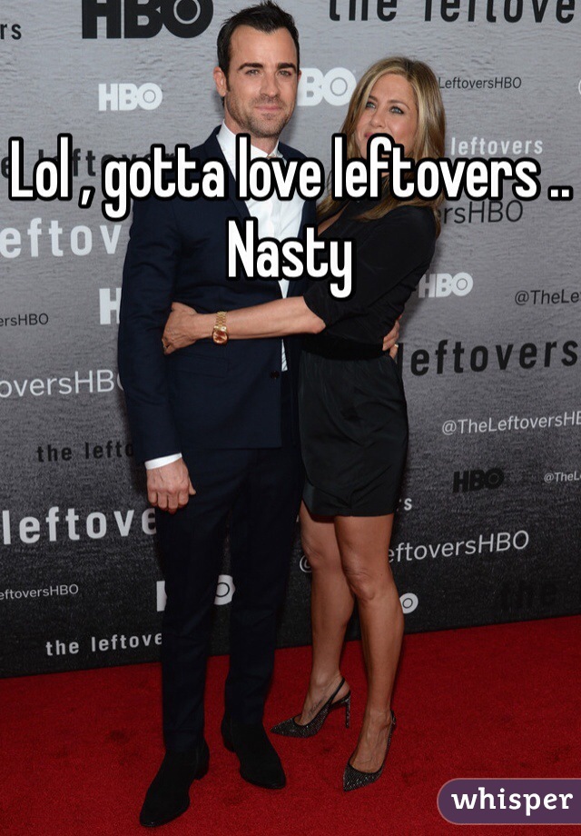 Lol , gotta love leftovers .. Nasty