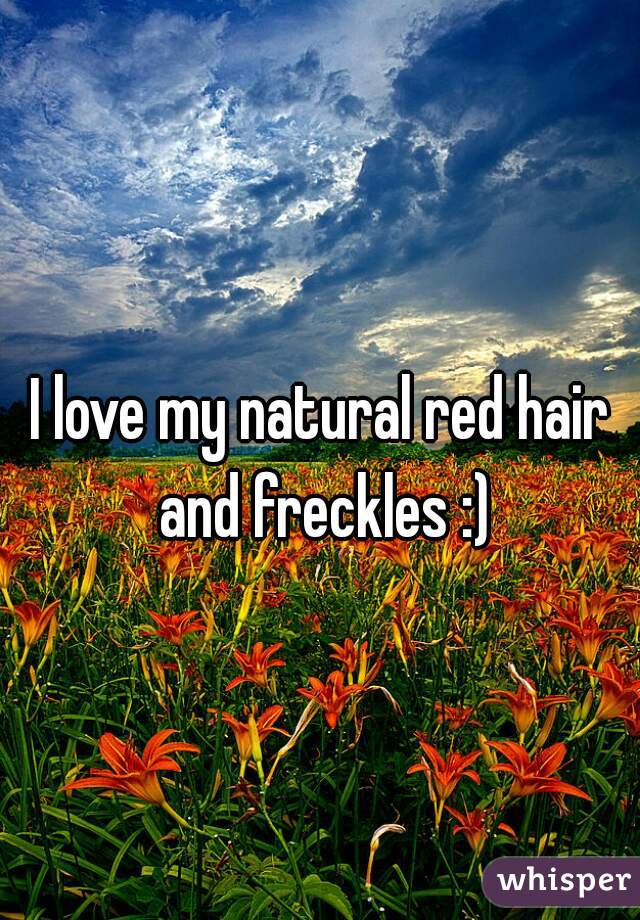 I love my natural red hair and freckles :)