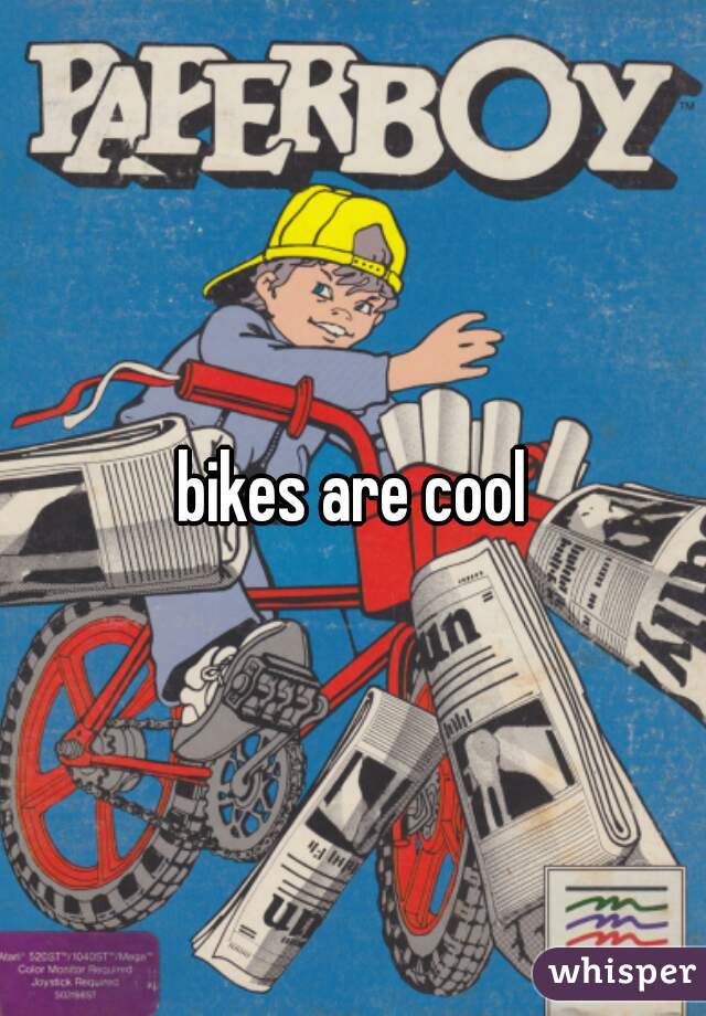 bikes are cool