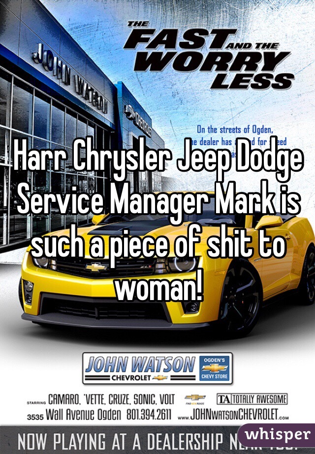 Harr Chrysler Jeep Dodge Service Manager Mark is such a piece of shit to woman!
