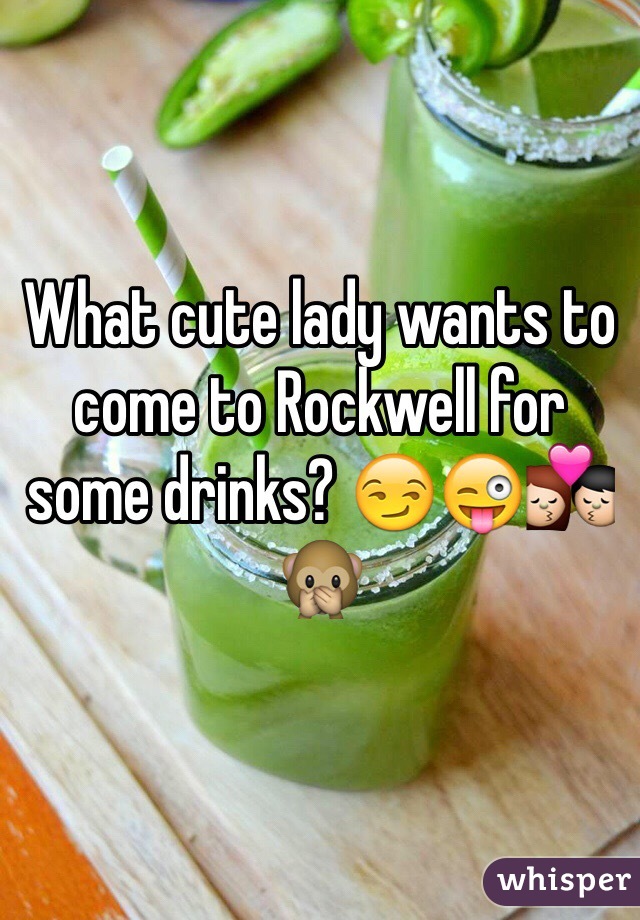What cute lady wants to come to Rockwell for some drinks? 😏😜💏🙊