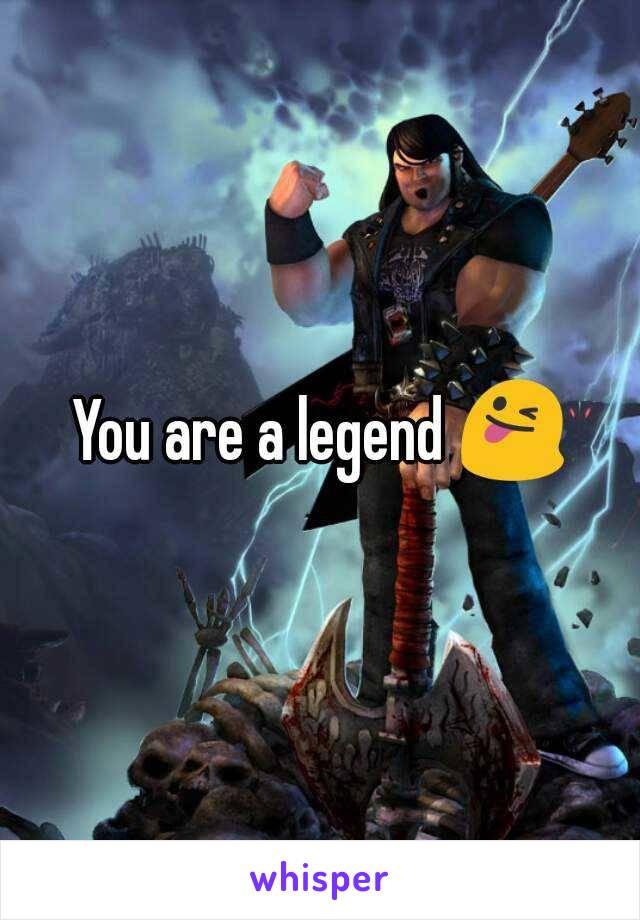 You are a legend 😜