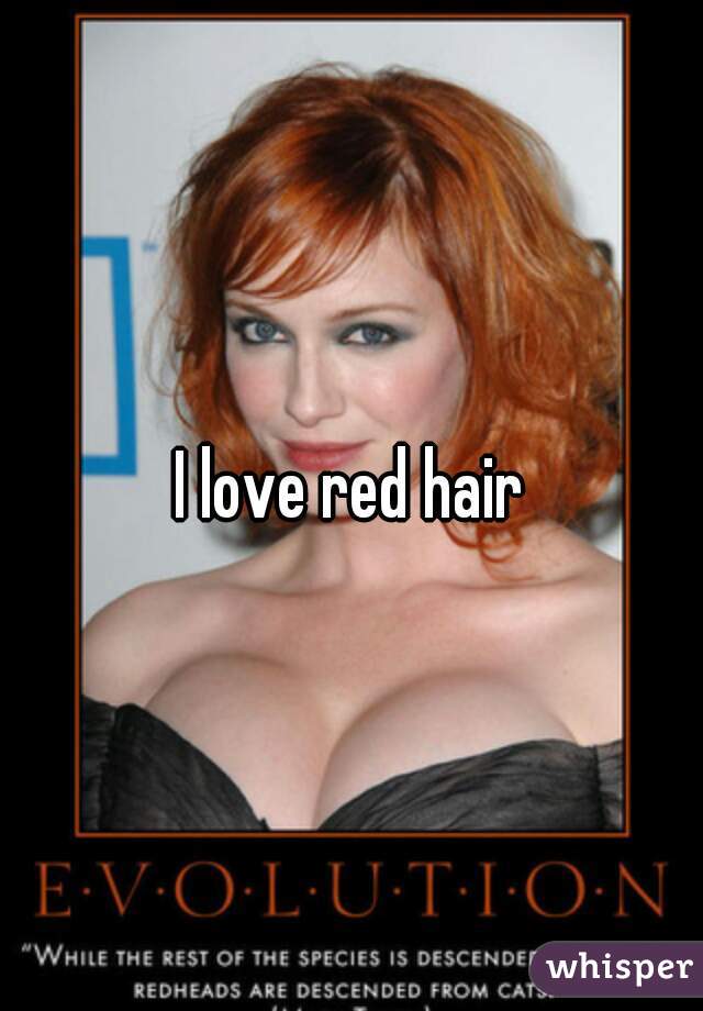 I love red hair