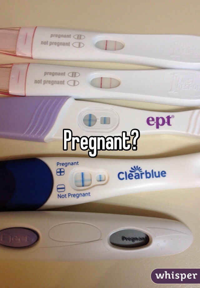 Pregnant?
