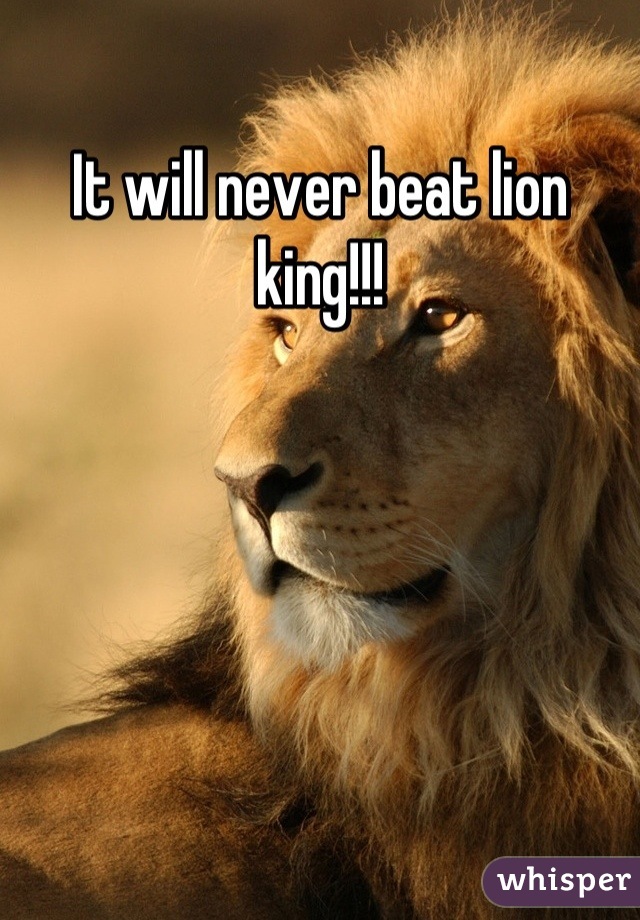 It will never beat lion king!!!