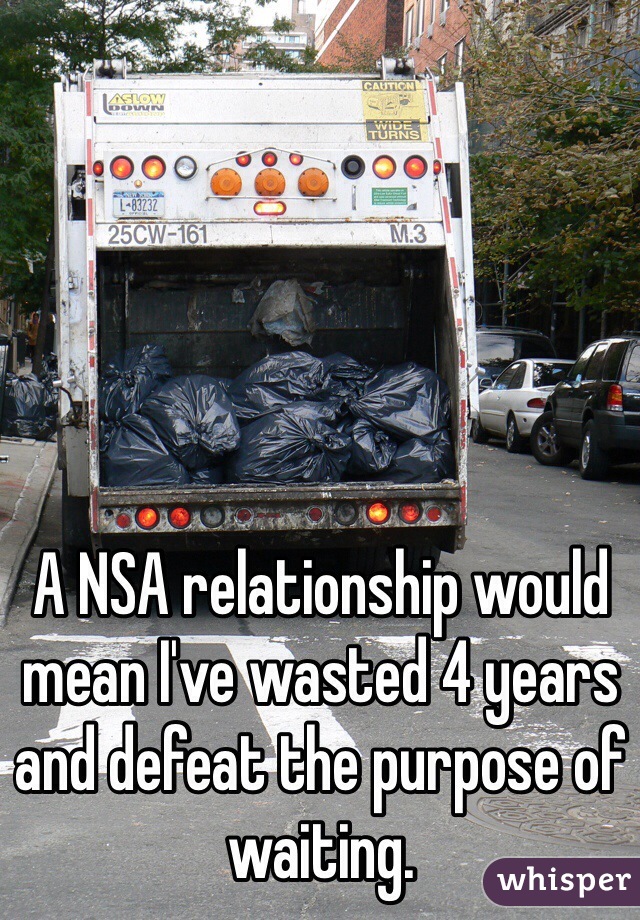 A NSA relationship would mean I've wasted 4 years and defeat the purpose of waiting. 