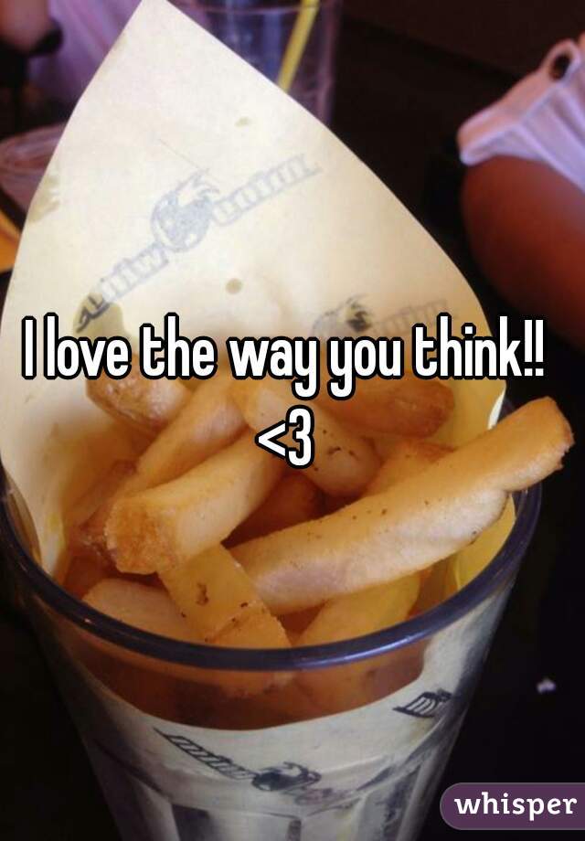 I love the way you think!! 
<3 