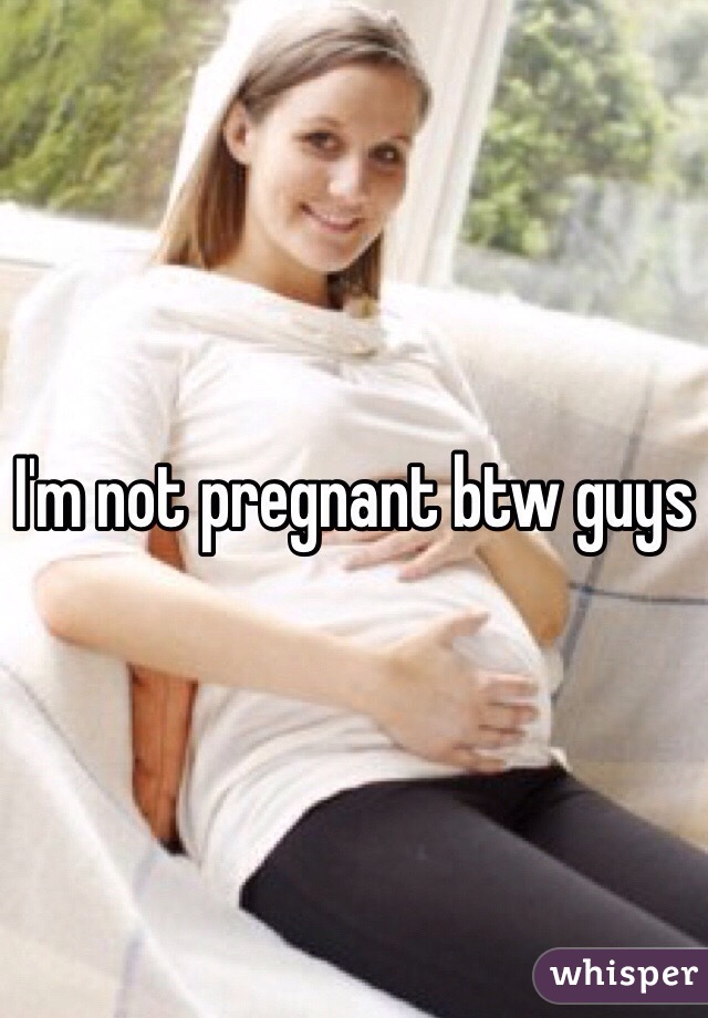 I'm not pregnant btw guys 