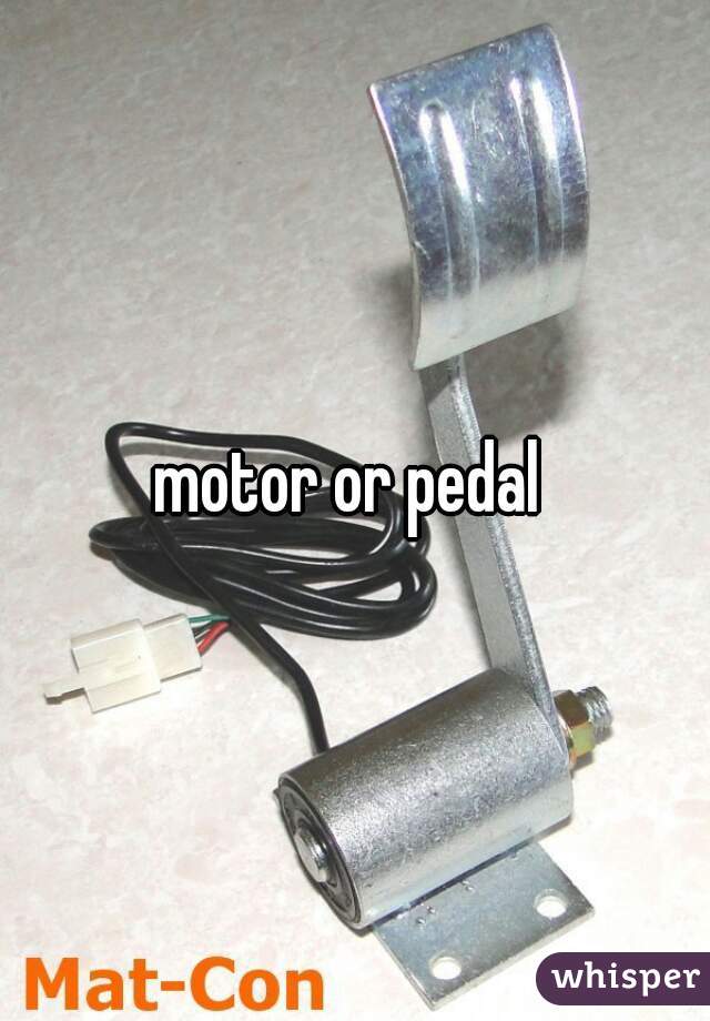 motor or pedal 