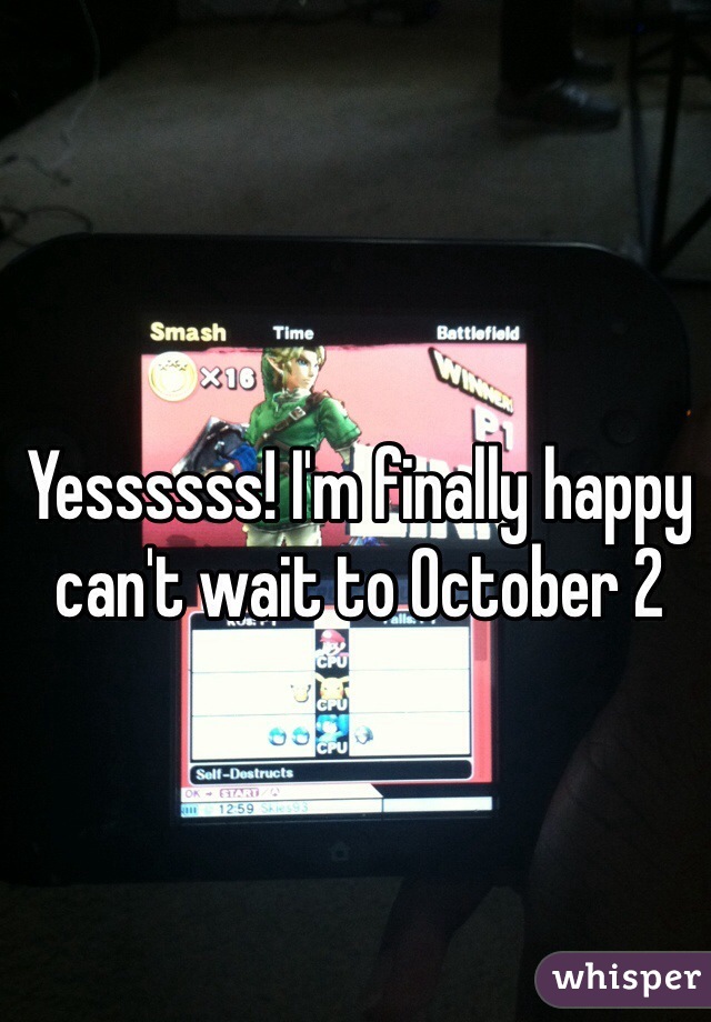 Yessssss! I'm finally happy can't wait to October 2 