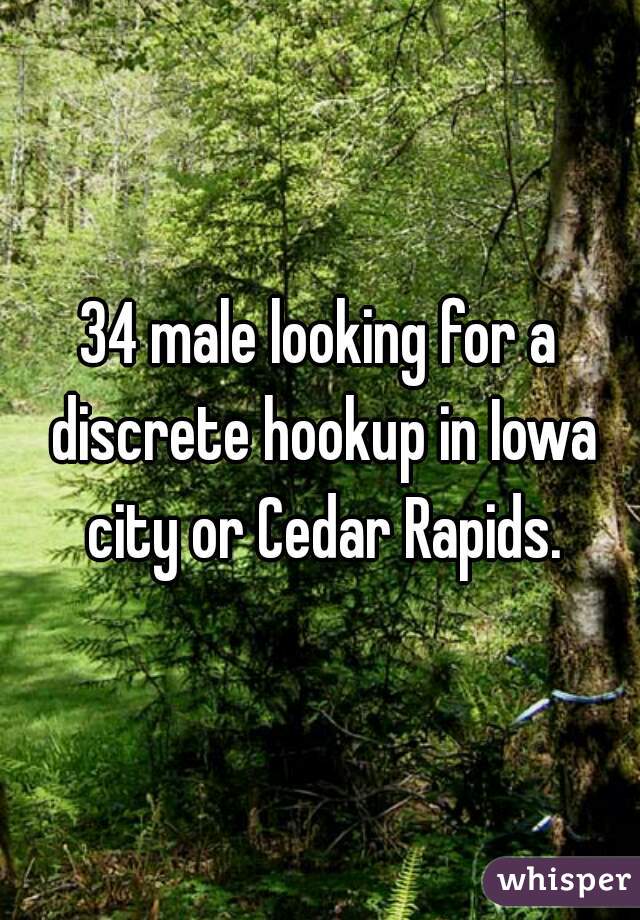 34 male looking for a discrete hookup in Iowa city or Cedar Rapids.