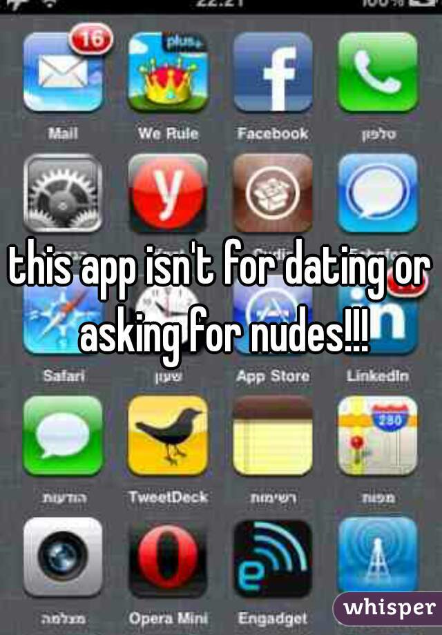 this app isn't for dating or asking for nudes!!!