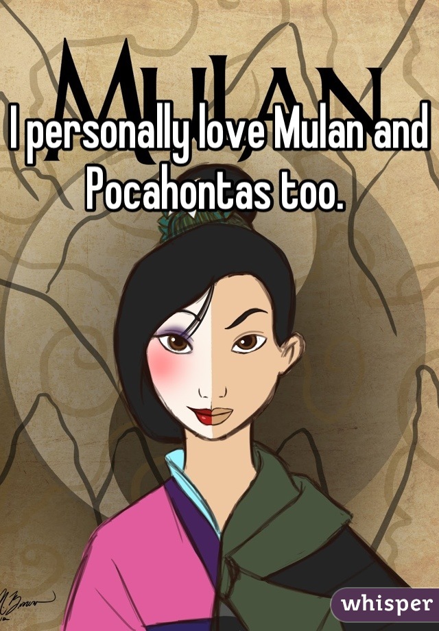 I personally love Mulan and Pocahontas too. 