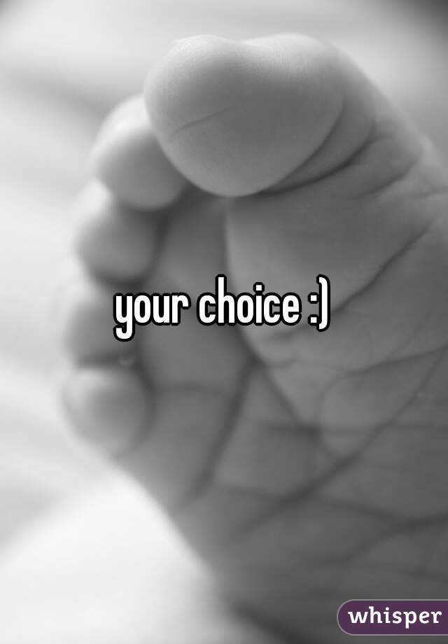 your choice :)