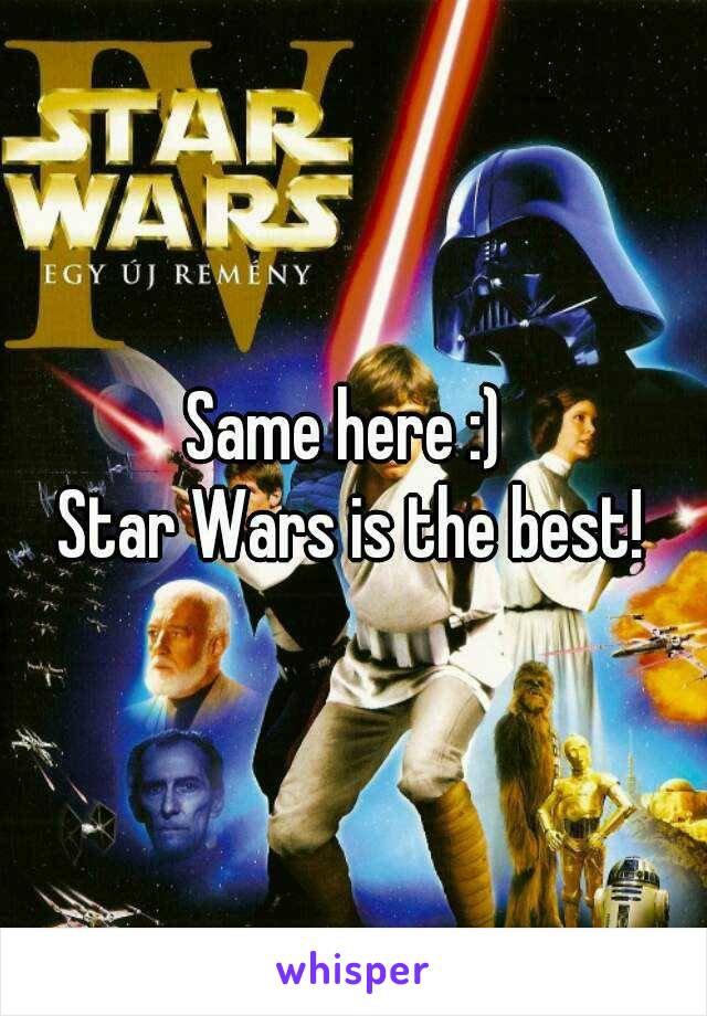 Same here :) 
Star Wars is the best!