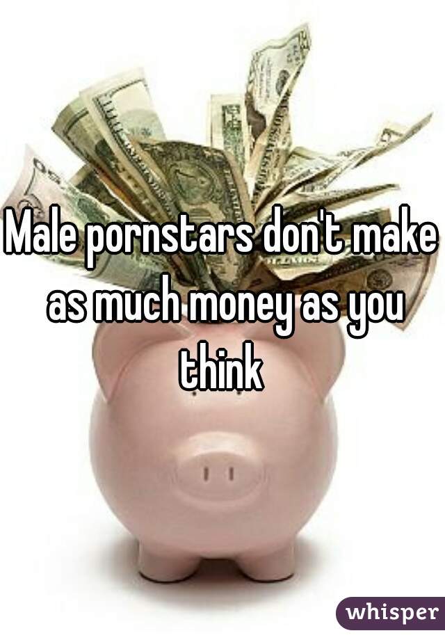 Male pornstars don't make as much money as you
 think 