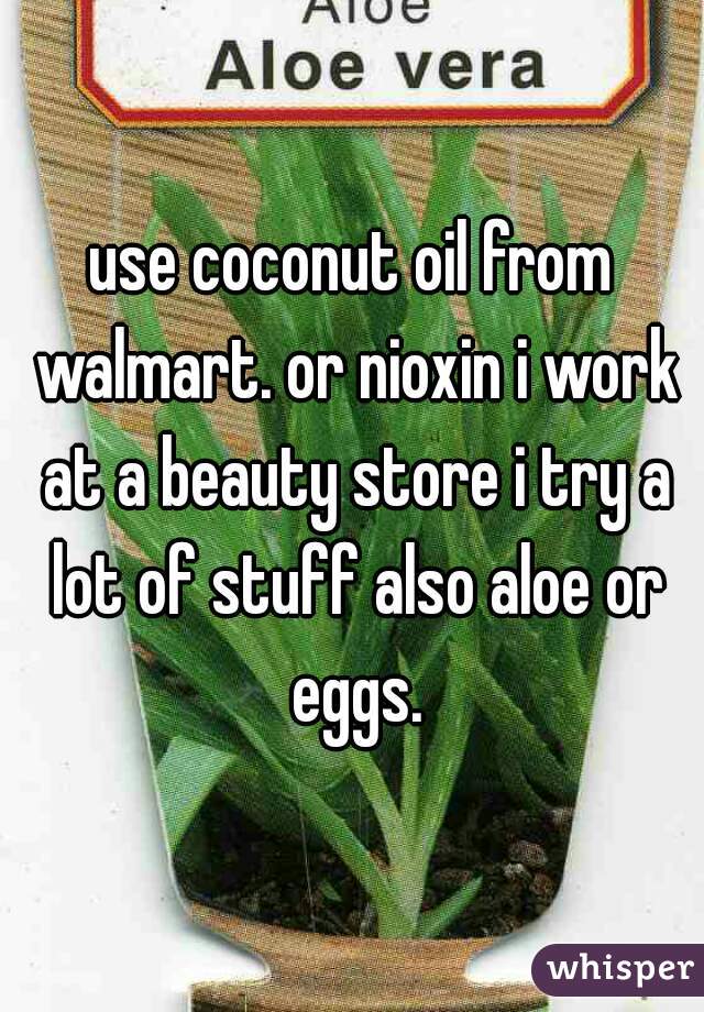 use coconut oil from walmart. or nioxin i work at a beauty store i try a lot of stuff also aloe or eggs.