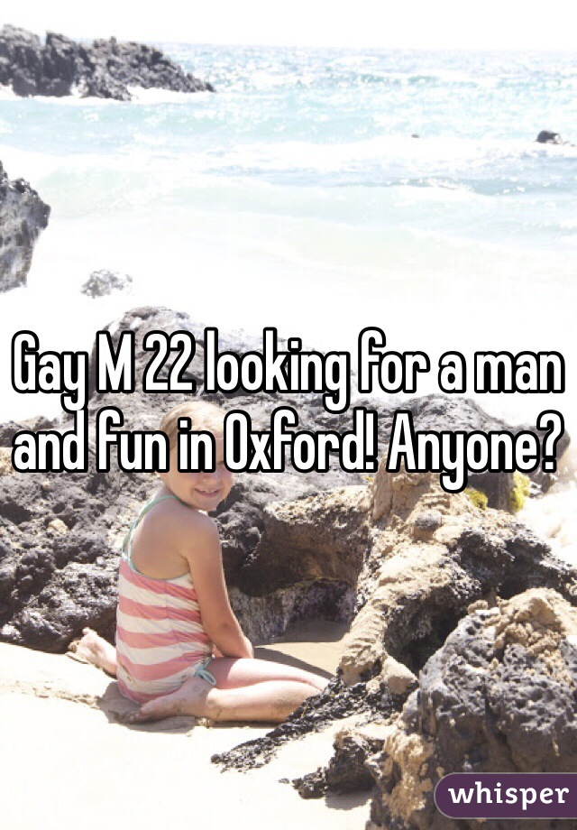 Gay M 22 looking for a man and fun in Oxford! Anyone?