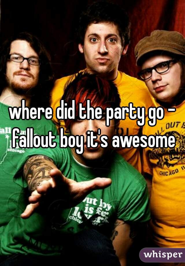 where did the party go - fallout boy it's awesome