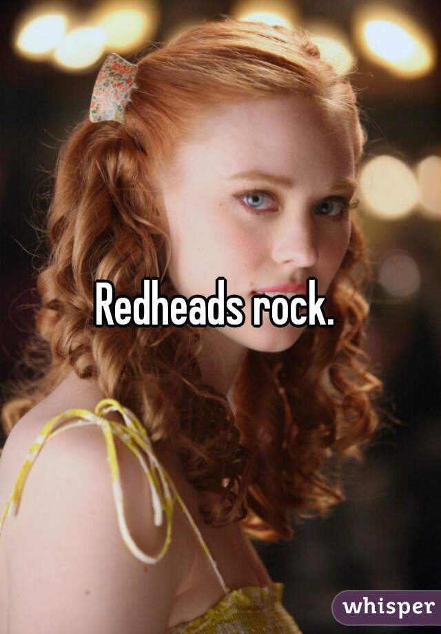 Redheads rock. 