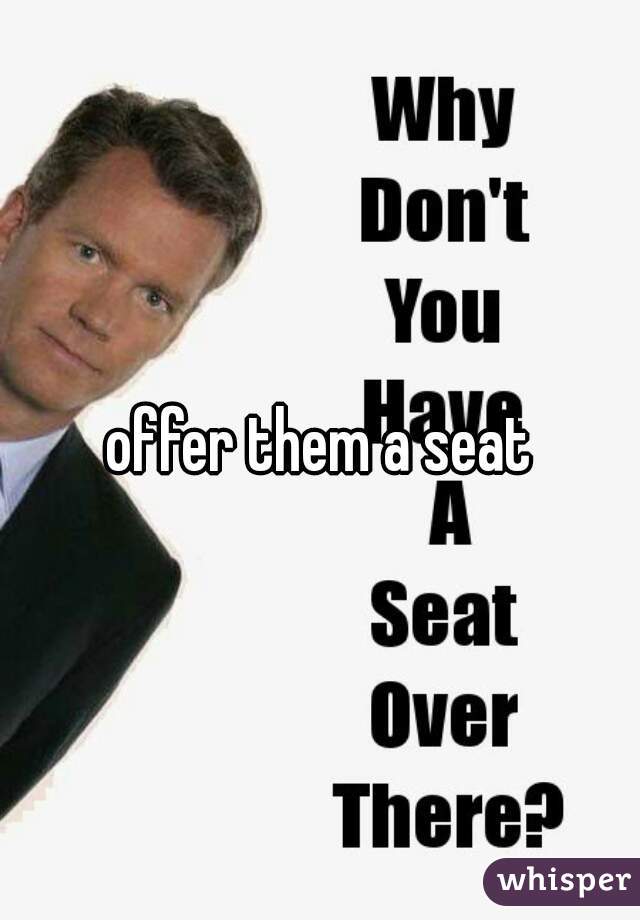 offer them a seat