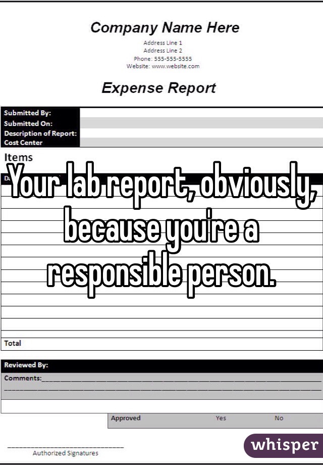 Your lab report, obviously, because you're a responsible person.