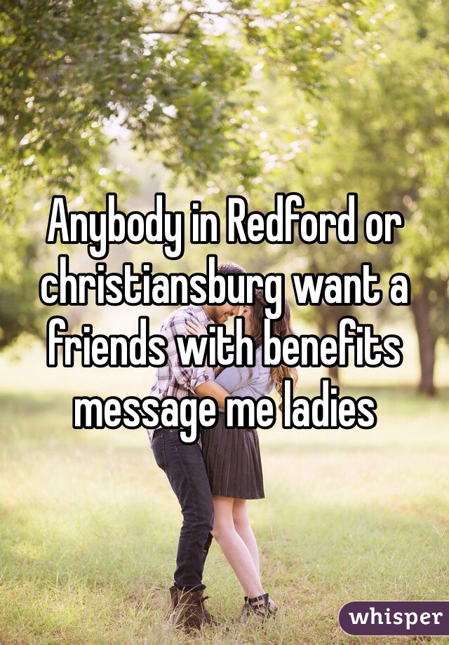 Anybody in Redford or christiansburg want a friends with benefits message me ladies 