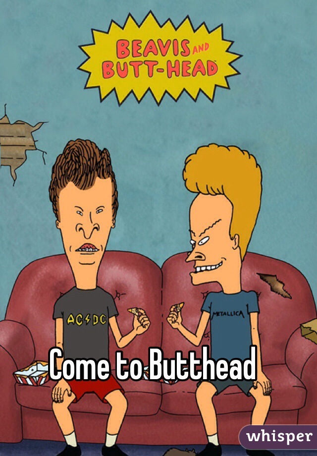 Come to Butthead