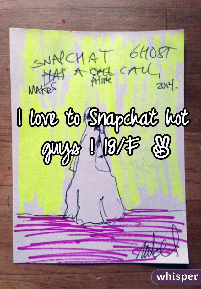 I love to Snapchat hot guys ! 18/F ✌