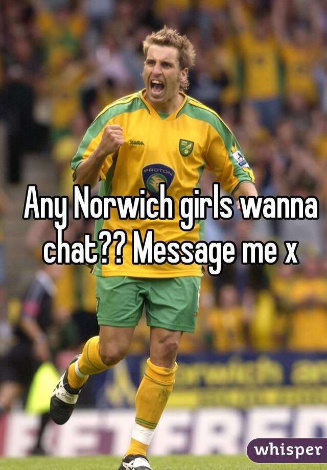 Any Norwich girls wanna chat?? Message me x