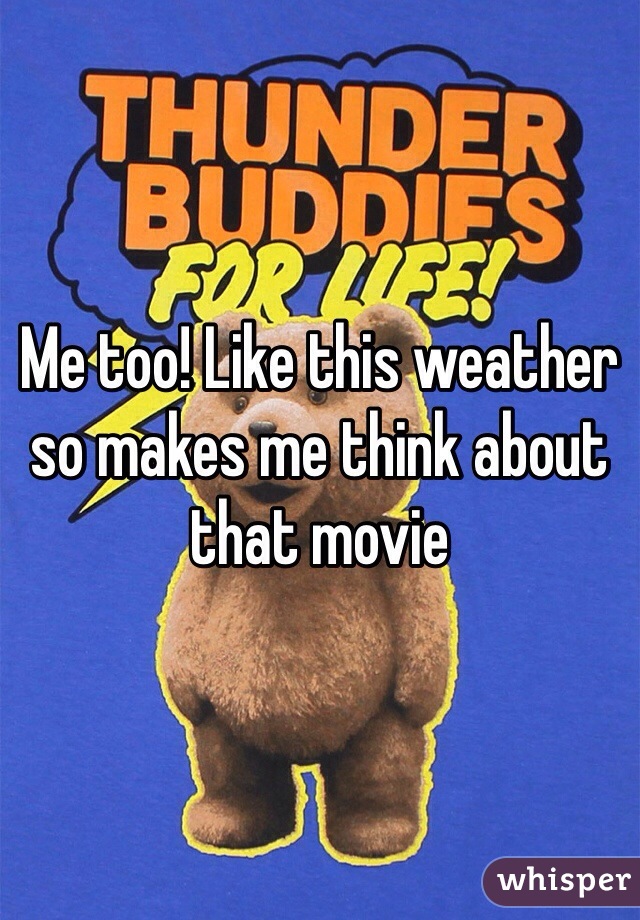 Me too! Like this weather so makes me think about that movie 